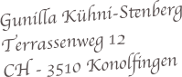 Gunilla Kühni-Stenberg
Terrassenweg 12
CH - 3510 Konolfingen
